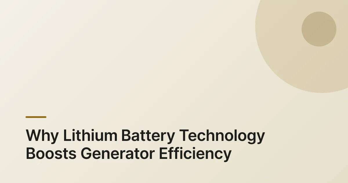 Why Lithium Battery Technology Boosts Generator Efficiency